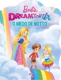 BARBIE DREAM O MEDO DE NOTTO